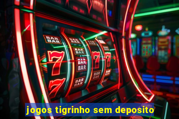 jogos tigrinho sem deposito